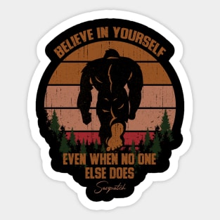 Sasquatch bigfoot Believe In Yourself - Bigfoot believer Vintage Gift Sticker